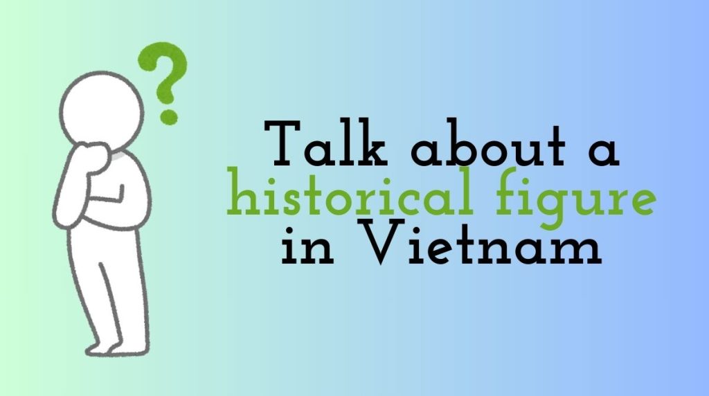 Talk about a historical figure in Vietnam