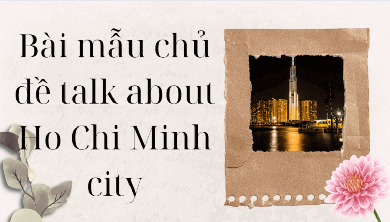 Talk about Ho Chi Minh city - Bài mẫu giúp bạn đạt điểm cao