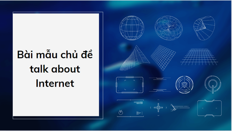 Talk about Internet - Bài mẫu giúp bạn đạt điểm cao