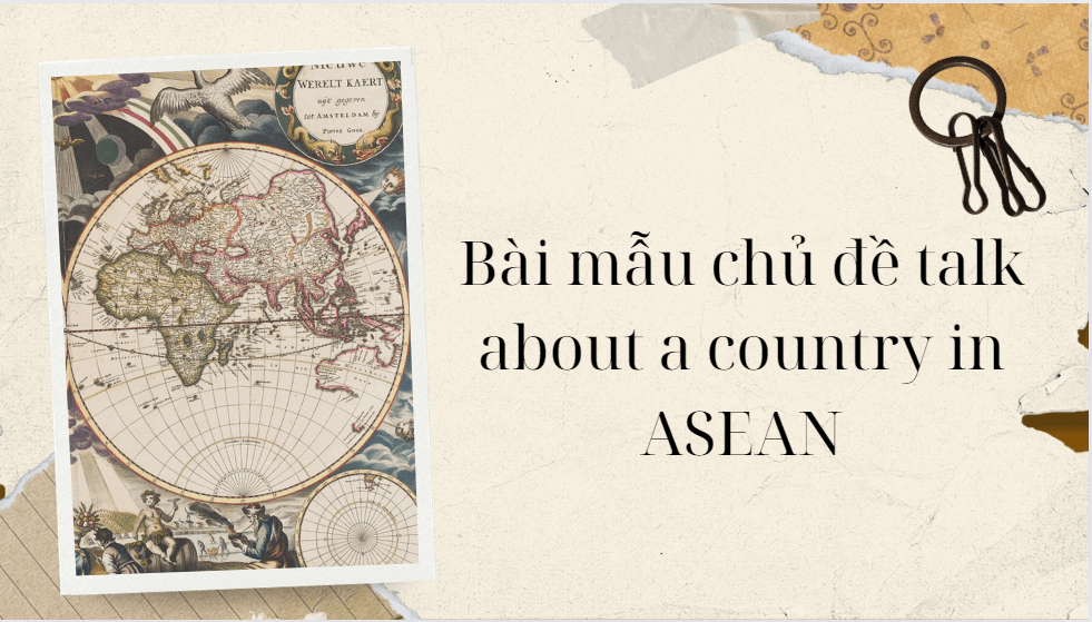 Talk about a country in ASEAN - Bài mẫu giúp bạn đạt điểm cao