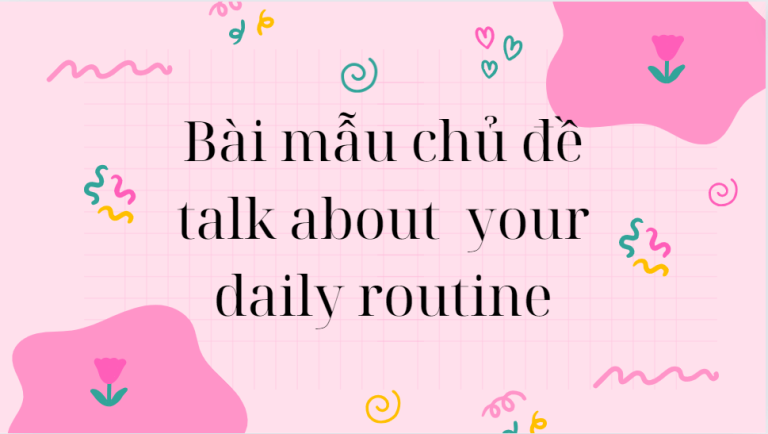 Talk about your daily routine - Bài mẫu giúp bạn đạt điểm cao