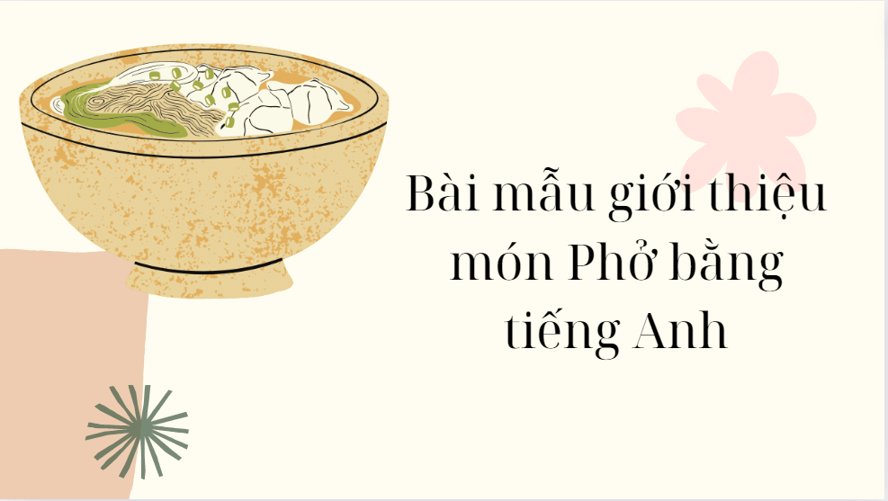 Giới thiệu món Phở bằng tiếng Anh- Bài mẫu hay nhất