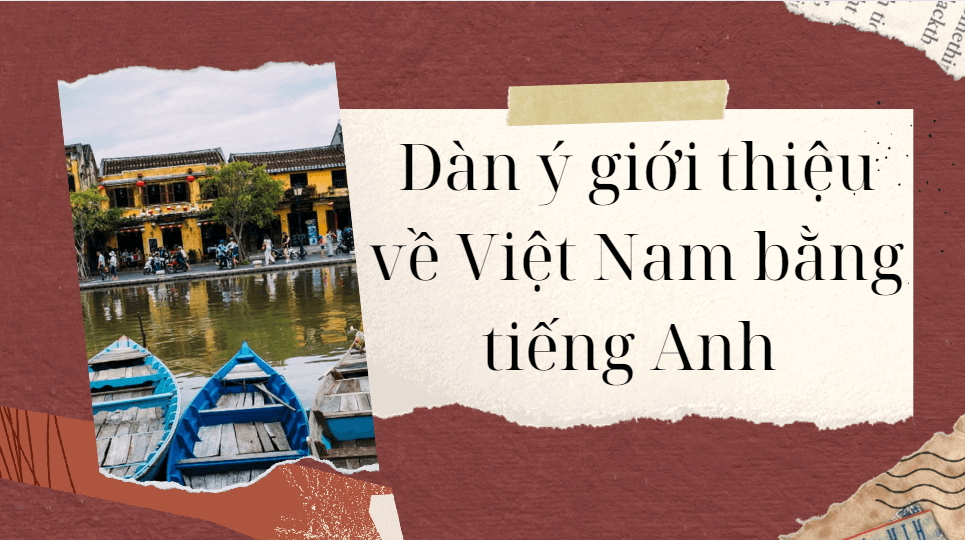Dàn ý giới thiệu về Việt Nam bằng tiếng Anh 
