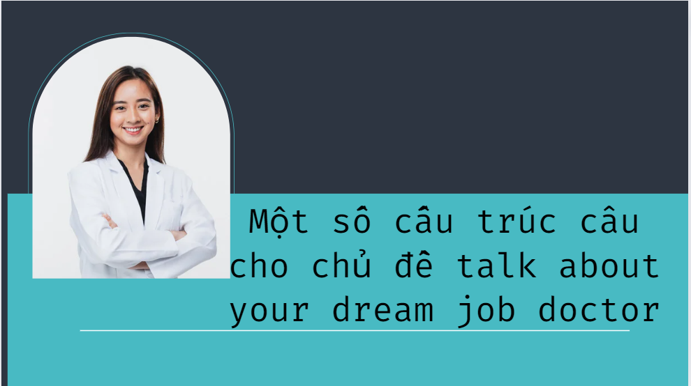 Một số cấu trúc câu cho chủ đề talk about your dream job doctor