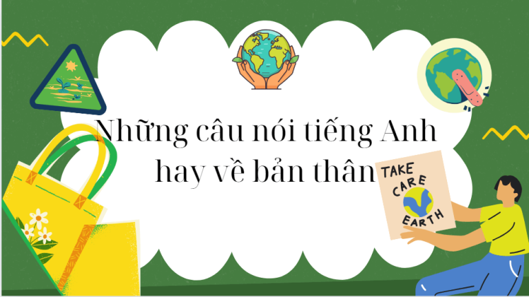 Bộ sưu tập những câu nói tiếng Anh hay về bản thân ý nghĩa nhất