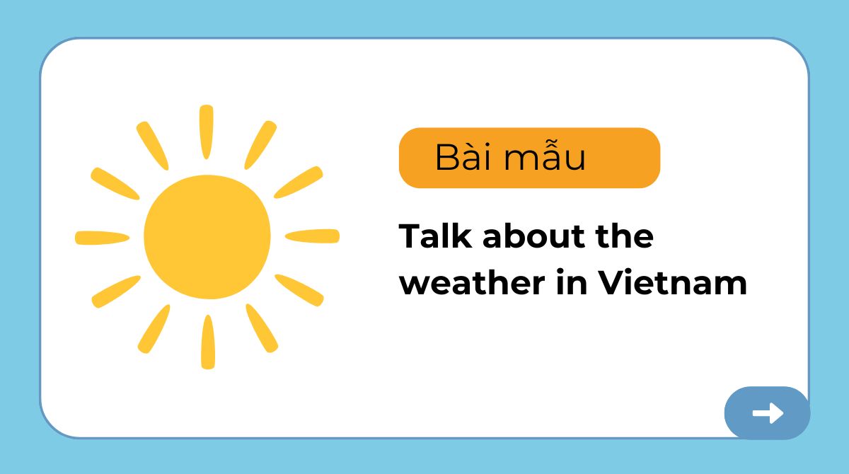 Talk about the weather in Vietnam - Bỏ túi ngay 6 bài mẫu Speaking cực hay