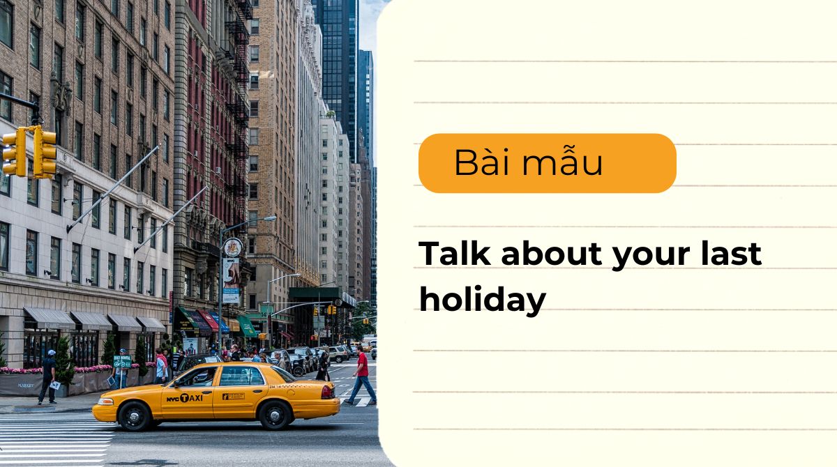 Talk about your last holiday - Top 6 bài mẫu IELTS Speaking 