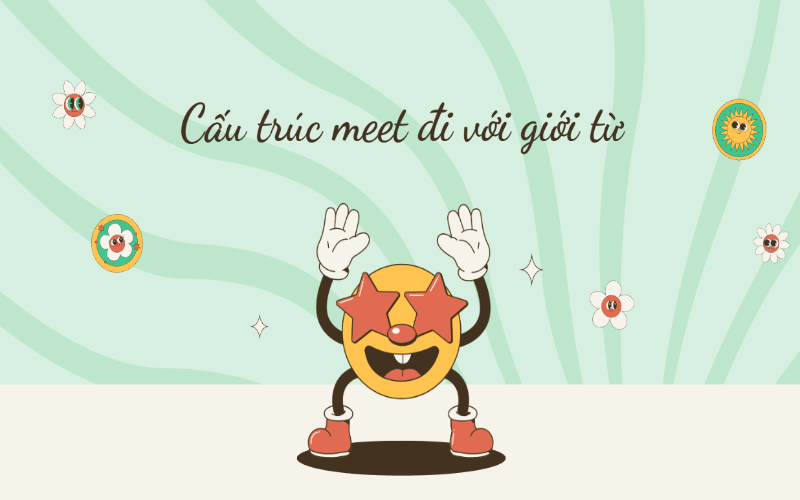 Các cấu trúc meet thường dùng trong tiếng Anh
