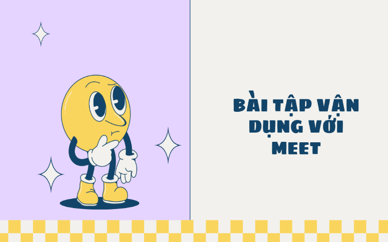 Một số bài tập vận dụng meet