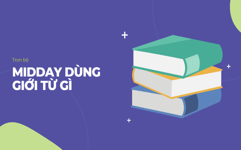 Midday dùng giới từ gì