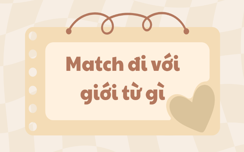 Match là gì? Match đi với giới từ gì trong tiếng Anh