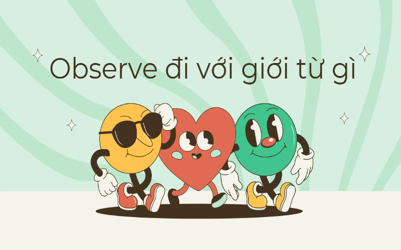Observe đi với giới từ gì