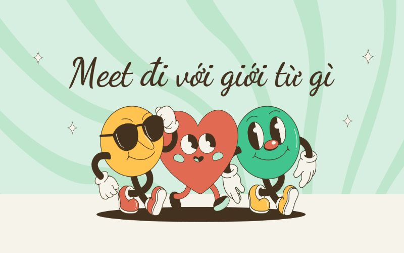 Meet là gì? Meet đi với giới từ gì trong tiếng Anh