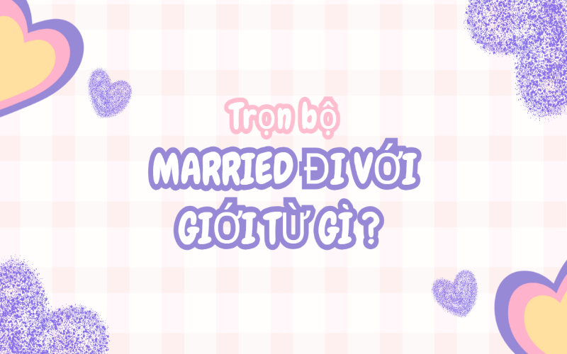 Married đi với giới từ gì
